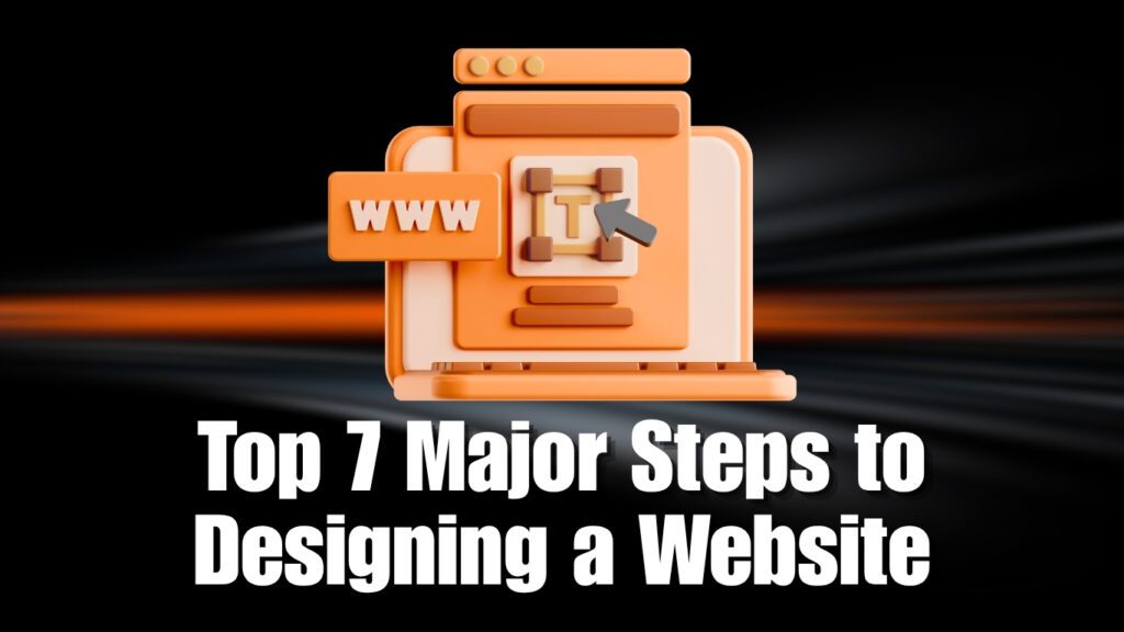 Top 7 Major Steps to Designing a Website