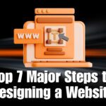 Top 7 Major Steps to Designing a Website